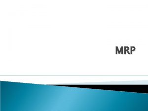 MRP MRP Introduction Toute entreprise appele fournir des