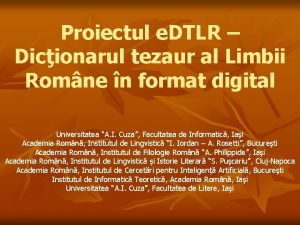 Proiectul e DTLR Dicionarul tezaur al Limbii Romne