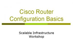 Cisco Router Configuration Basics Scalable Infrastructure Workshop Router