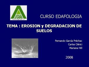 CURSO EDAFOLOGIA TEMA EROSION y DEGRADACION DE SUELOS