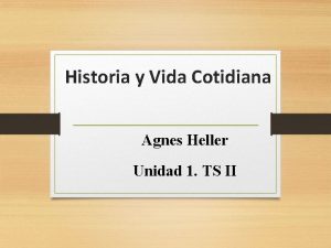 Historia y Vida Cotidiana Agnes Heller Unidad 1