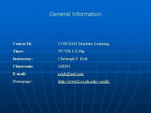 General Information Course Id COSC 6342 Machine Learning