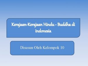 KerajaanKerajaan Hindu Buddha di indonesia Disusun Oleh Kelompok