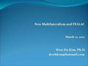 New Multilateralism and FEALAC March 12 2012 WonHo
