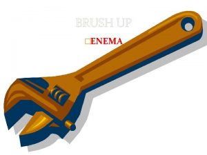 BRUSH UP ENEMA DEFINITION OF ENEMA An injection