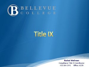 Title IX Rachel Wellman Compliance Title IX Coordinator