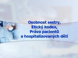 Osobnost sestry Etick kodex Prva pacient a hospitalizovanch