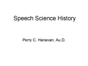 Speech Science History Perry C Hanavan Au D