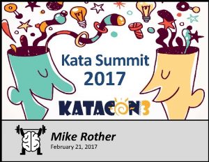 Kata Summit 2017 Mike Rother February 21 2017
