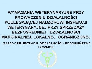 WYMAGANIA WETERYNARYJNE PRZY PROWADZENIU DZIAALNOCI PODLEGAJCEJ NADZOROWI INSPEKCJI