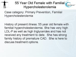 55 Year Old Female with Familial Hypercholesterolemia Case