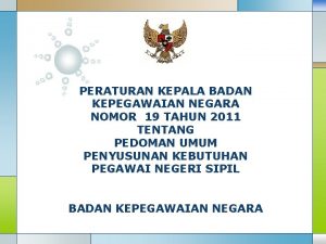 PERATURAN KEPALA BADAN KEPEGAWAIAN NEGARA NOMOR 19 TAHUN