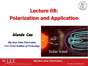 Lecture 08 Polarization and Application Wenda Cao Big
