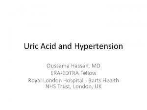 Uric Acid and Hypertension Oussama Hassan MD ERAEDTRA