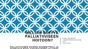 MILLOIN SIIRTY PALLIATIIVISEEN HOITOON PALLIATIIVISEN HOIDON SUUNNITTELU JA