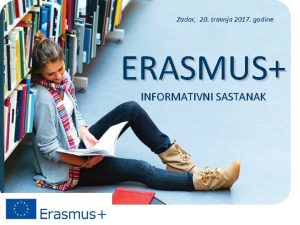 Zadar 20 travnja 2017 godine ERASMUS INFORMATIVNI SASTANAK