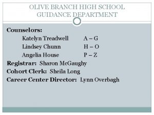 OLIVE BRANCH HIGH SCHOOL GUIDANCE DEPARTMENT Counselors Katelyn