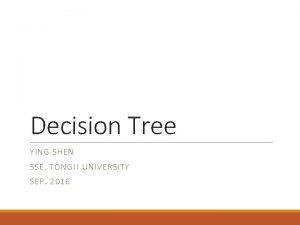 Decision Tree YI NG SHE N SSE TON