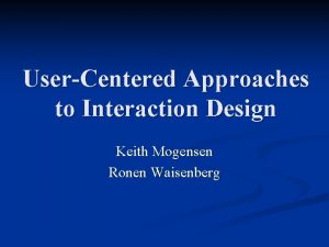 UserCentered Approaches to Interaction Design Keith Mogensen Ronen