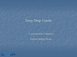 Every Drop Counts A project by Grade V