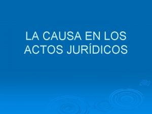 LA CAUSA EN LOS ACTOS JURDICOS Introduccin al