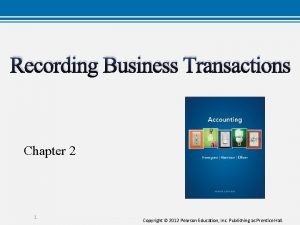 Recording Business Transactions Chapter 2 1 Copyright 2012
