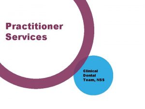 Practitioner Services Clinical Dental Team NSS Better Involvement