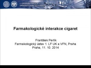 Farmakologick interakce cigaret Frantiek Perlk Farmakologick stav 1