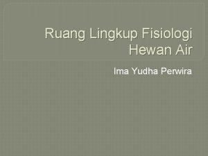 Ruang Lingkup Fisiologi Hewan Air Ima Yudha Perwira