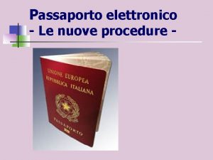 Passaporto elettronico Le nuove procedure A decorrere dal