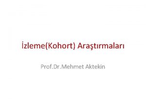 zlemeKohort Aratrmalar Prof Dr Mehmet Aktekin Ama ve