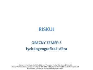 RISKUJ OBECN ZEMPIS fyzickogeografick sfra Autorem materilu a