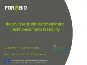 Italian case study Agronomic and Technoeconomic feasibility Guido