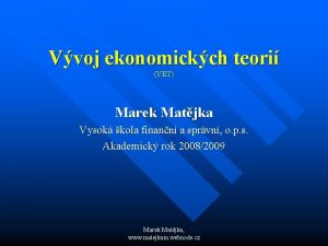 Vvoj ekonomickch teori VET Marek Matjka Vysok kola