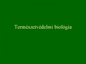 Termszetvdelmi biolgia 9 Termszetvdelmi kezels restaurcis kolgia Termszetvdelmi