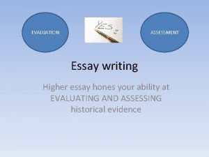 EVALUATION ASSESSMENT Essay writing Higher essay hones your