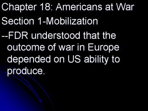 Chapter 18 Americans at War Section 1 Mobilization