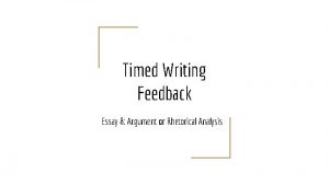 Timed Writing Feedback Essay 8 Argument or Rhetorical