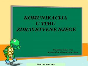 KOMUNIKACIJA U TIMU ZDRAVSTVENE NJEGE Snjeana aja vms