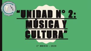 UNIDAD N 2 MSICA Y CULTURA 2 MEDIO