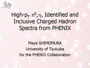 0 Highp T Identified and Inclusive Charged Hadron