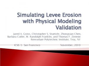 Simulating Levee Erosion with Physical Modeling Validation Jared