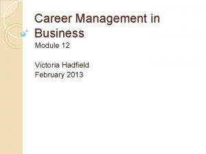 Career Management in Business Module 12 Victoria Hadfield