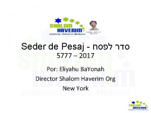 Seder de Pesaj 5777 2017 Por Eliyahu Ba