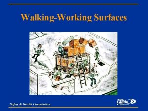 WalkingWorking Surfaces Safety Health Consultation Introduction Slips trips