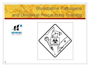Bloodborne Pathogens and Universal Precautions Training 1 INTRODUCTION