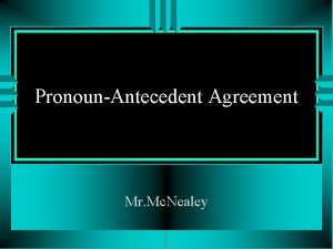 PronounAntecedent Agreement Mr Mc Nealey Rules u A