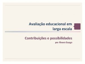 Avaliao educacional em larga escala Contribuies e possibilidades