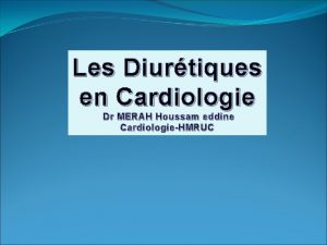 Les Diurtiques en Cardiologie Dr MERAH Houssam eddine