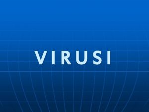 VIRUSI n Virusi su raunarski programi koji se